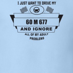I Just Want To Drive My 1960 M 677 And Ignore All My Adult Problems Fu