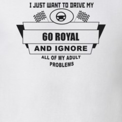 I Just Want To Drive My 1960 Royal And Ignore All My Adult Problems Fu