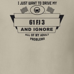 I Just Want To Drive My 1961 Fj 3 And Ignore All My Adult Problems Fun