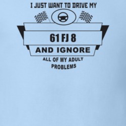 I Just Want To Drive My 1961 Fj 8 And Ignore All My Adult Problems Fun
