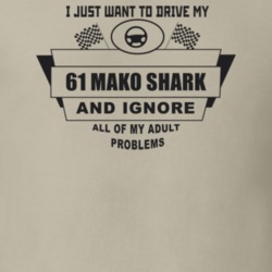 I Just Want To Drive My 1961 Mako Shark And Ignore All My Adult Proble