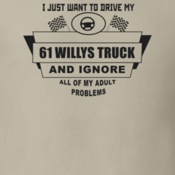 I Just Want To Drive My 1961 Willys Truck And Ignore All My Adult Prob