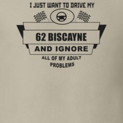 I Just Want To Drive My 1962 Biscayne And Ignore All My Adult Problems
