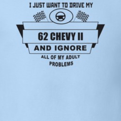 I Just Want To Drive My 1962 Chevy Ii And Ignore All My Adult Problems