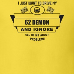 I Just Want To Drive My 1962 Demon And Ignore All My Adult Problems Fu