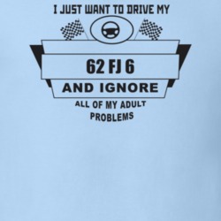 I Just Want To Drive My 1962 Fj 6 And Ignore All My Adult Problems Fun