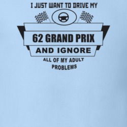 I Just Want To Drive My 1962 Grand Prix And Ignore All My Adult Proble