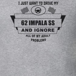 I Just Want To Drive My 1962 Impala Ss And Ignore All My Adult Problem