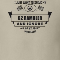 I Just Want To Drive My 1962 Rambler And Ignore All My Adult Problems 