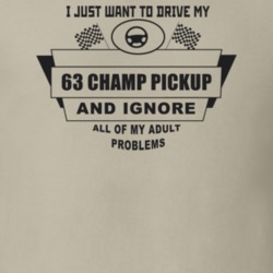 I Just Want To Drive My 1963 Champ Pickup And Ignore All My Adult Prob