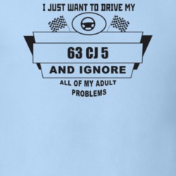 I Just Want To Drive My 1963 Cj 5 And Ignore All My Adult Problems Fun