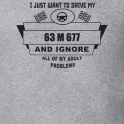 I Just Want To Drive My 1963 M 677 And Ignore All My Adult Problems Fu