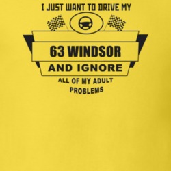 I Just Want To Drive My 1963 Windsor And Ignore All My Adult Problems 