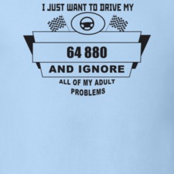 I Just Want To Drive My 1964 880 And Ignore All My Adult Problems Funn