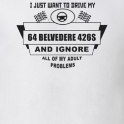 I Just Want To Drive My 1964 Belvedere 426S And Ignore All My Adult Pr