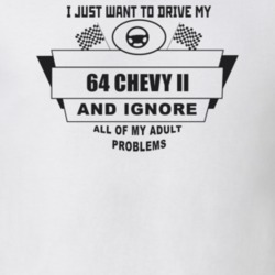 I Just Want To Drive My 1964 Chevy Ii And Ignore All My Adult Problems