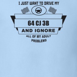 I Just Want To Drive My 1964 Cj 3B And Ignore All My Adult Problems Fu