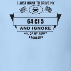 I Just Want To Drive My 1964 Cj 5 And Ignore All My Adult Problems Fun