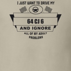 I Just Want To Drive My 1964 Cj 6 And Ignore All My Adult Problems Fun