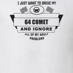 I Just Want To Drive My 1964 Comet And Ignore All My Adult Problems Fu