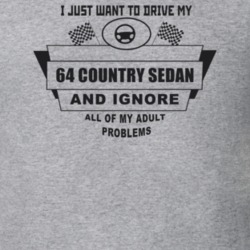I Just Want To Drive My 1964 Country Sedan And Ignore All My Adult Pro