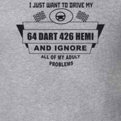 I Just Want To Drive My 1964 Dart 426 Hemi And Ignore All My Adult Pro