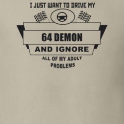 I Just Want To Drive My 1964 Demon And Ignore All My Adult Problems Fu