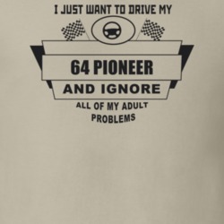 I Just Want To Drive My 1964 Pioneer And Ignore All My Adult Problems 