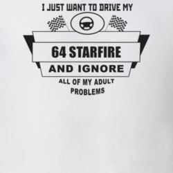 I Just Want To Drive My 1964 Starfire And Ignore All My Adult Problems