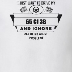 I Just Want To Drive My 1965 Cj 3B And Ignore All My Adult Problems Fu