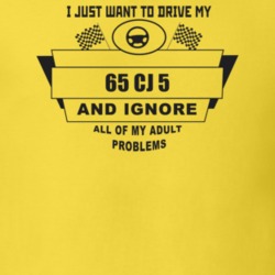 I Just Want To Drive My 1965 Cj 5 And Ignore All My Adult Problems Fun