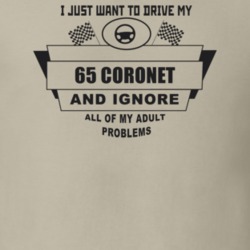 I Just Want To Drive My 1965 Coronet And Ignore All My Adult Problems 