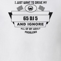 I Just Want To Drive My 1965 Dj 5 And Ignore All My Adult Problems Fun