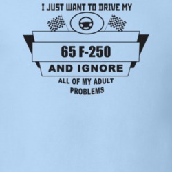 I Just Want To Drive My 1965 F-250 And Ignore All My Adult Problems Fu