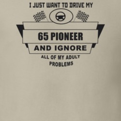 I Just Want To Drive My 1965 Pioneer And Ignore All My Adult Problems 