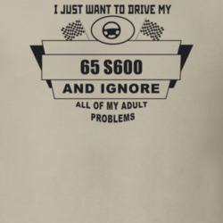 I Just Want To Drive My 1965 S600 And Ignore All My Adult Problems Fun