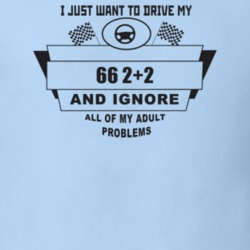 I Just Want To Drive My 1966 2+2 And Ignore All My Adult Problems Funn