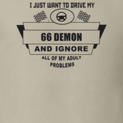 I Just Want To Drive My 1966 Demon And Ignore All My Adult Problems Fu