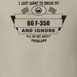 I Just Want To Drive My 1966 F-350 And Ignore All My Adult Problems Fu