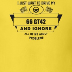 I Just Want To Drive My 1966 Gt42 And Ignore All My Adult Problems Fun