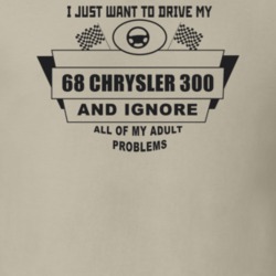 I Just Want To Drive My 1968 Chrysler 300 And Ignore All My Adult Prob