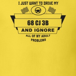 I Just Want To Drive My 1968 Cj 3B And Ignore All My Adult Problems Fu