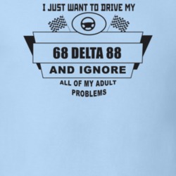 I Just Want To Drive My 1968 Delta 88 And Ignore All My Adult Problems