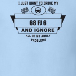 I Just Want To Drive My 1968 Fj 6 And Ignore All My Adult Problems Fun