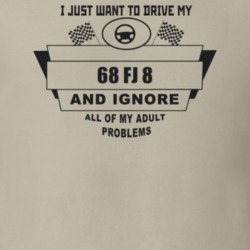 I Just Want To Drive My 1968 Fj 8 And Ignore All My Adult Problems Fun