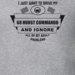 I Just Want To Drive My 1968 Hurst Commando And Ignore All My Adult Pr