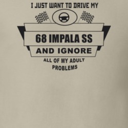 I Just Want To Drive My 1968 Impala Ss And Ignore All My Adult Problem