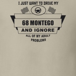 I Just Want To Drive My 1968 Montego And Ignore All My Adult Problems 