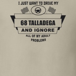 I Just Want To Drive My 1968 Talladega And Ignore All My Adult Problem