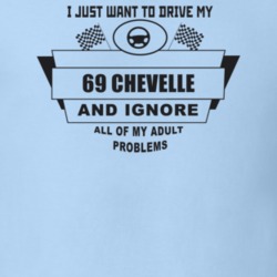 I Just Want To Drive My 1969 Chevelle And Ignore All My Adult Problems